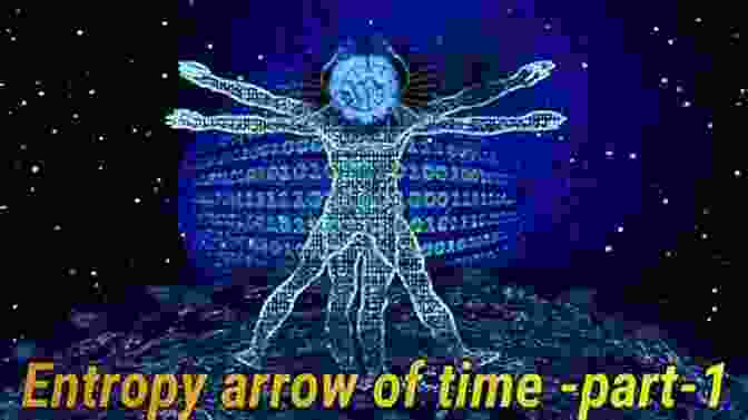 Entropy And The Arrow Of Time, Demonstrating That Disorder Increases Over Time, Leading To The Directionality Of Events. Now: The Physics Of Time