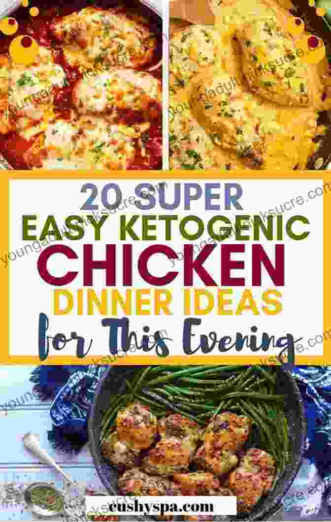 Ketogenic Chicken, A Versatile And Flavorful Dinner Option That Can Be Grilled, Roasted, Or Baked To Perfection, Providing A Lean And Protein Rich Meal. EAT WEIGHT LOSS 75 Fast And Easy Complete Keto Diet For Beginners: Ketogenic Recipes Cookbook For Weight Your Lose