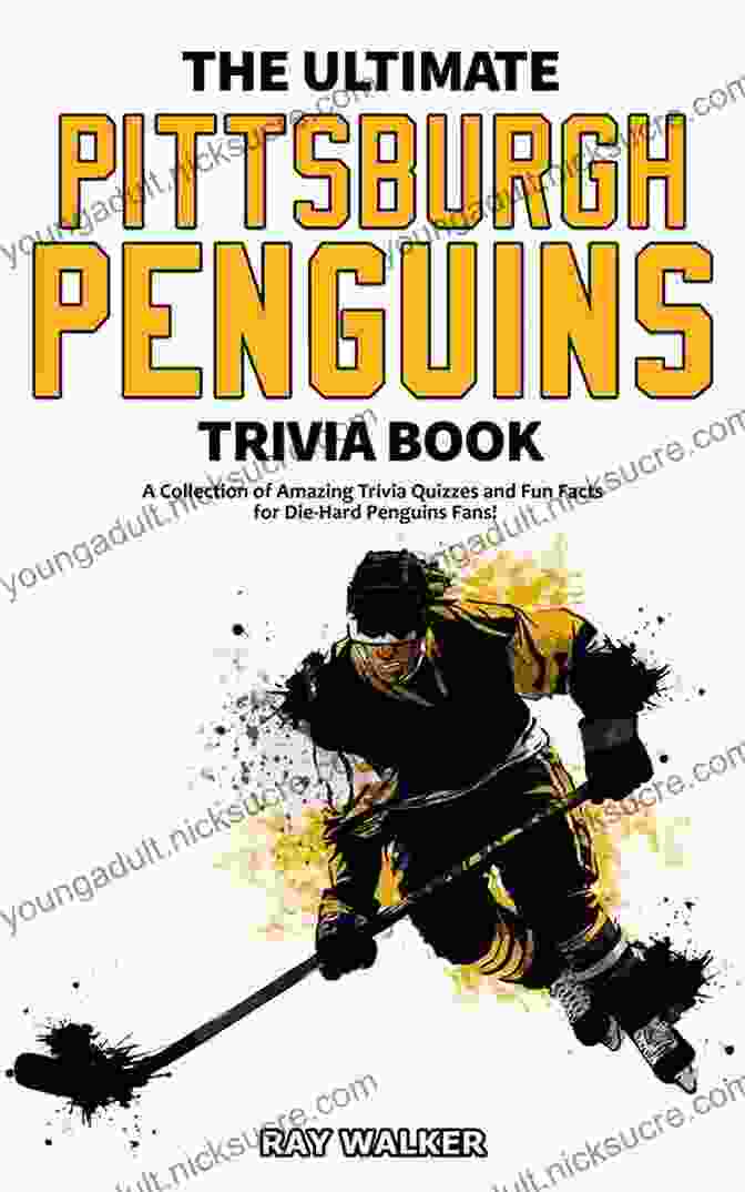 The Ultimate Pittsburgh Penguins Trivia Book The Ultimate Pittsburgh Penguins Trivia Book: A Collection Of Amazing Trivia Quizzes And Fun Facts For Die Hard Penguins Fans