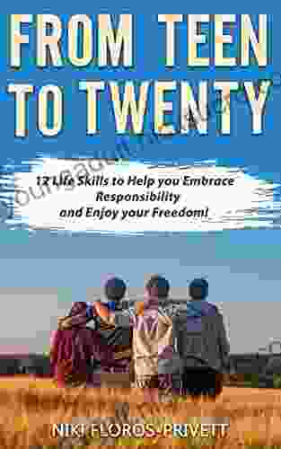 From Teen to Twenty: 12 Life Skills to Embrace Responsibility and Enjoy your Freedom