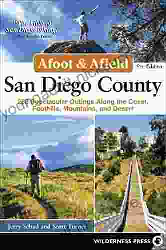 Afoot Afield: San Diego County: 282 Spectacular Outings Along the Coast Foothills Mountains and Desert