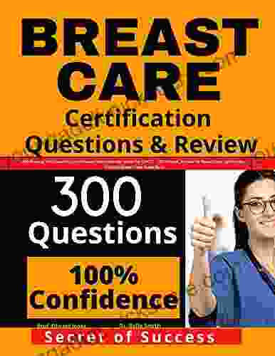 Breast Care Certification Questions Review: 300 Practice Test Questions and Answers with Rationale Review for ONCC CBCN Exam Certified Breast Care Nurse