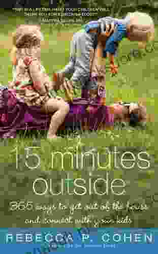 Fifteen Minutes Outside: 365 Ways to Get Out of the House and Connect with Your Kids