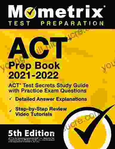 ACT Prep 2024 ACT Test Secrets Study Guide with Practice Exam Questions Detailed Answer Explanations Step by Step Review Video Tutorials: 5th Edition