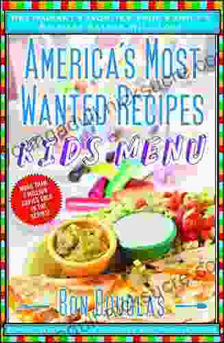 America s Most Wanted Recipes Kids Menu: Restaurant Favorites Your Family s Pickiest Eaters Will Love (America s Most Wanted Recipes Series)