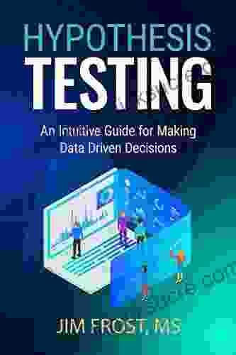 Hypothesis Testing: An Intuitive Guide for Making Data Driven Decisions