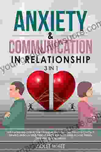 Anxiety Communication in Relationship 3 in 1: Self Awareness Active Dialogue to Avoid Toxicities Conflicts Unwind Jealousy Fear of Abandonment Using Atomic Habits Zero Mental Insecurities