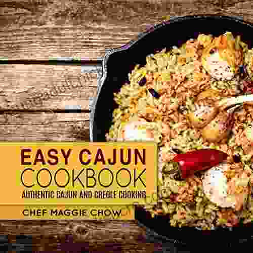 Easy Cajun Cookbook: Authentic Cajun And Creole Cooking (Cajun Recipes Cajun Cookbook Creole Recipes Creole Cookbook Southern Recipes Southern Cookbook 1)