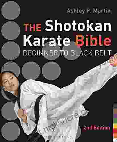 The Shotokan Karate Bible 2nd Edition: Beginner To Black Belt