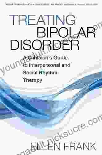 Treating Bipolar Disorder: A Clinician s Guide to Interpersonal and Social Rhythm Therapy (Guides to Individualized Evidence Based Treatment)