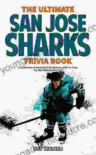 The Ultimate San Jose Sharks Trivia Book: A Collection of Amazing Trivia Quizzes and Fun Facts for Die Hard Sharks Fans