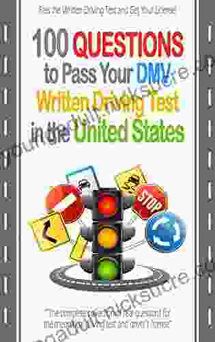 100 Questions To Pass Your DMV Written Driving Test In The United States: A Complete Collection Of Real Questions For The Theoretical Driving Test And Driver S License