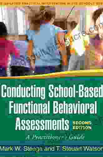 Conducting School Based Functional Behavioral Assessments Third Edition: A Practitioner s Guide (The Guilford Practical Intervention in the Schools Series)