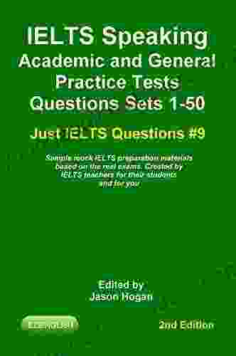 IELTS Speaking Academic And General Practice Tests Questions Sets 1 50 Sample Mock IELTS Preparation Materials Based On The Real Exams: Created By IELTS And You (Just IELTS Questions 9)