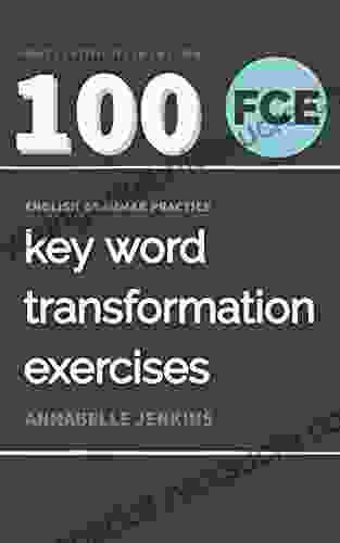 English Grammar Practice First Certificate in English: 100 FCE Key Word Transformation Exercises