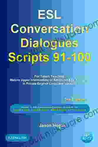 ESL Conversation Dialogues Scripts 91 100 Volume 10: General English Australian English Medical English and Phrasal Verbs: For Tutors Teaching Mature Upper Intermediate to Advanced ESL Students