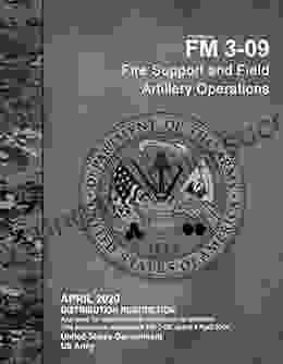 Field Manual FM 3 09 Fire Support And Field Artillery Operations April 2024