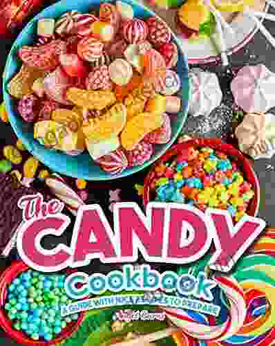 The Candy Cookbook: A Guide With Nice Recipes To Prepare