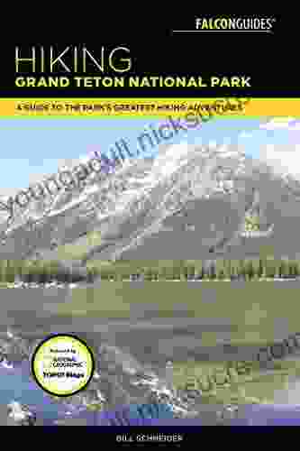 Hiking Grand Teton National Park: A Guide To The Park S Greatest Hiking Adventures (Falcon Hiking Grand Teton National Park)