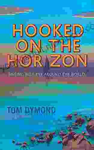 Hooked On The Horizon: Sailing Blue Eye Around The World (The Sailing Blue Eye Around The World Series)