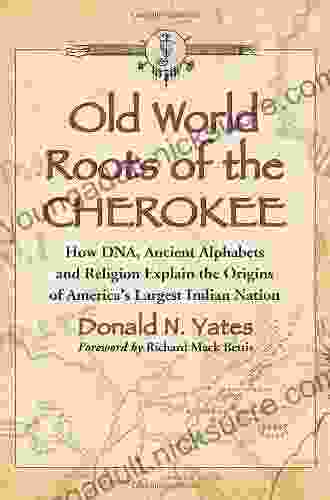 Old World Roots of the Cherokee: How DNA Ancient Alphabets and Religion Explain the Origins of America s Largest Indian Nation