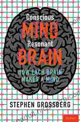 Conscious Mind Resonant Brain: How Each Brain Makes A Mind