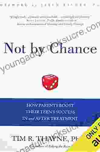 Not by Chance: How Parents Boost Their Teen s Success In and After Treatment