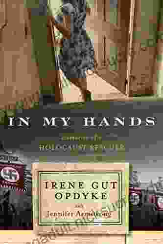 In My Hands: Memories Of A Holocaust Rescuer