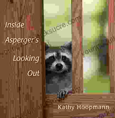 Inside Asperger S Looking Out Kathy Hoopmann