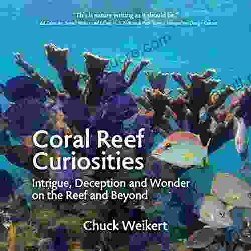 Coral Reef Curiosities: Intrigue Deception And Wonder On The Reef And Beyond