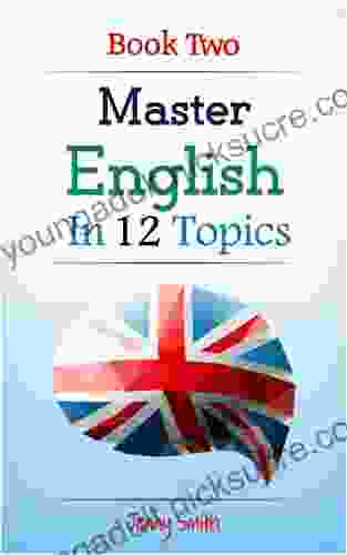 Master English in 12 Topics: 2: Over 200 new words and phrases explained