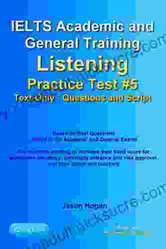 IELTS Academic And General Training Listening Practice Test #5 Based On Real Questions Asked In The Exams : Text Only Questions And Scripts (IELTS Listening Practice Tests)