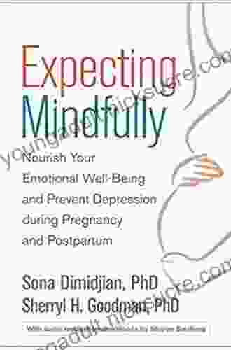 Expecting Mindfully: Nourish Your Emotional Well Being And Prevent Depression During Pregnancy And Postpartum