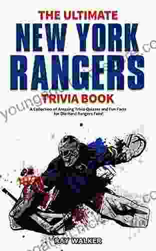 The Ultimate New York Rangers Trivia Book: A Collection of Amazing Trivia Quizzes and Fun Facts for Die Hard Rangers Fans