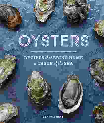 Oysters: Recipes that Bring Home a Taste of the Sea