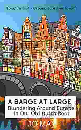 A Barge At Large: Blundering Around Europe In Our Old Dutch Boat (The At Large 2)