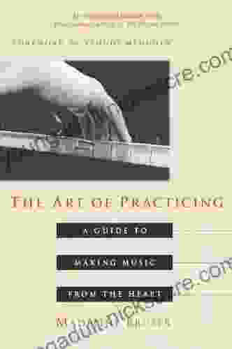 The Art of Practicing: A Guide to Making Music from the Heart