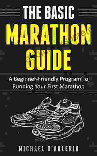 The BASIC Marathon Guide: A Beginner Friendly Program To Running Your First Marathon