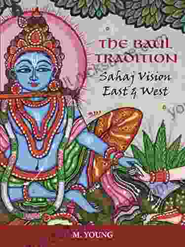 The Baul Tradition: Sahaj Vision East and West