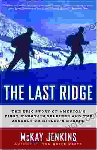 The Last Ridge: The Epic Story Of America S First Mountain Soldiers And The Assault On Hitler S Europe