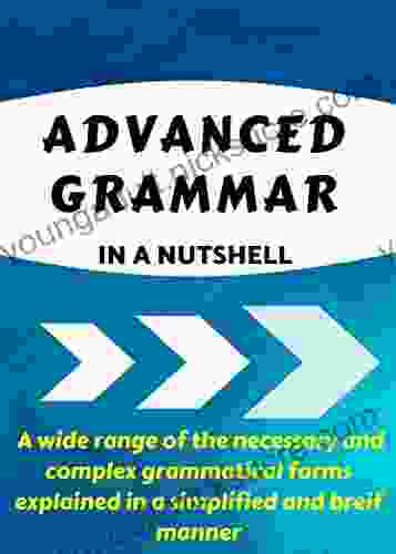 ADVANCED GRAMMAR IN A NUTSHELL: All the Necessary Grammatical Rules for Academic Purposes (Advanced English 1)