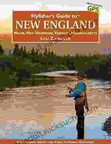 Flyfisher s Guide to New England: Maine New Hampshire Vermont Massachusetts