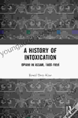 A History Of Intoxication: Opium In Assam 1800 1959