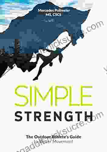 Simple Strength: The Outdoor Athlete s Guide to Better Movement