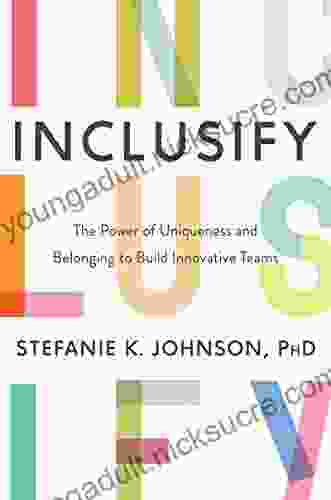 Inclusify: The Power Of Uniqueness And Belonging To Build Innovative Teams