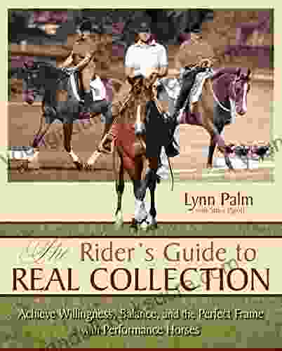 The Rider s Guide to Real Collection: Achieve Willingness Balance and the Perfect Frame with Performance Horses