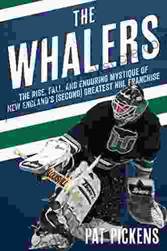 The Whalers: The Rise Fall And Enduring Mystique Of New England S (Second) Greatest NHL Franchise