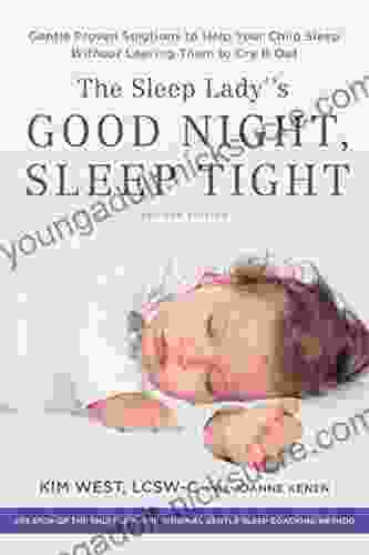 The Sleep Lady S Good Night Sleep Tight: Gentle Proven Solutions To Help Your Child Sleep Without Leaving Them To Cry It Out