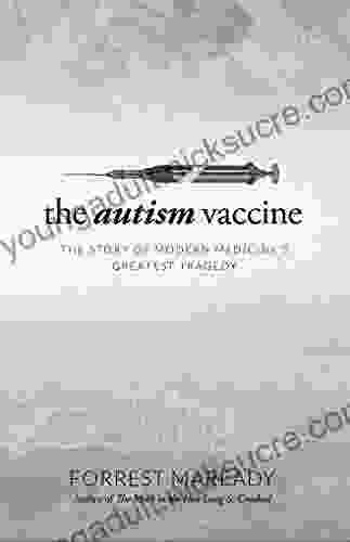 The Autism Vaccine: The Story Of Modern Medicine S Greatest Tragedy