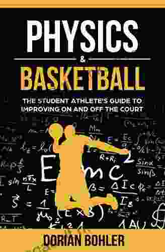 Physics Basketball: The Student Athlete S Guide To Improving On And Off The Court